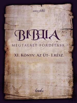 cover image of A Biblia Megtalált Fordítása XI könyv AZ ÚT -I rész